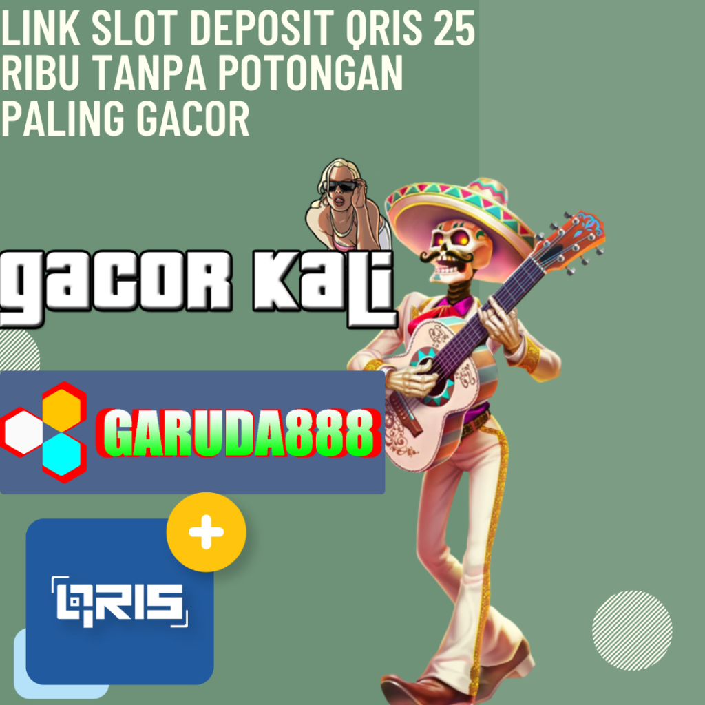 Link Slot Deposit Qris 25 Ribu Tanpa Potongan Paling Gacor